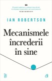 Mecanismele Increderii In Sine, Ian Robertson - Editura Curtea Veche