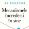 Mecanismele Increderii In Sine, Ian Robertson - Editura Curtea Veche
