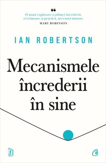 Mecanismele Increderii In Sine, Ian Robertson - Editura Curtea Veche