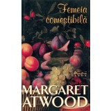 Femaeia comestibila - Margaret Atwood