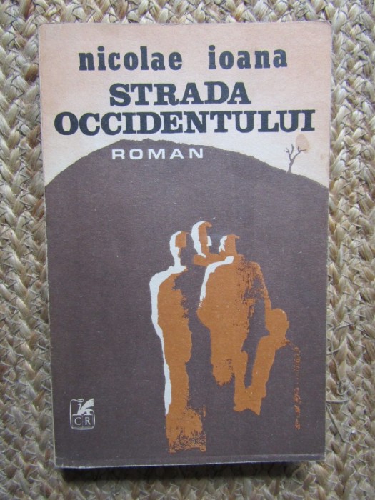 Strada occidentului - Nicolae Ioana - Editura Cartea Romaneasca - 1986