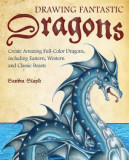 Drawing Fantastic Dragons: Create Amazing Full Color Dragons, Including Eastern, Western and Classic Beasts