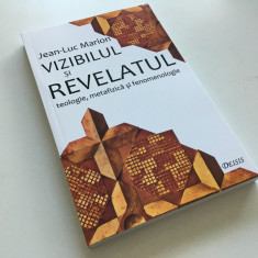 JEAN- LUC MARION, VIZIBILUL SI REVELATUL. TEOLOGIE, METAFIZICA SI FENOMENOLOGIE