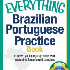 The Everything Brazilian Portuguese Practice Book with CD: Improve Your Language Skills with Inteactive Lessons and Exercises