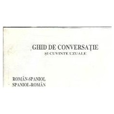 Ghid de conversatie si cuvinte uzuale roman-spaniol, spaniol-roman