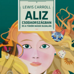 Aliz Csodaországban és a tükör másik oldalán - Lewis Carroll