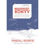 Magyar&aacute;z&oacute;k&ouml;nyv - Egyszerű szavakkal bonyolult dolgokr&oacute;l - Randall Munroe