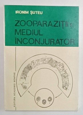 ZOOPARAZIITII SI MEDIUL INCONJURATOR , VOLUMUL I de IRONIM SUTEU , 1992 foto