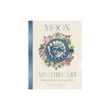 The Moon Apothecary: Rituals and Recipes for the Lunar Phases