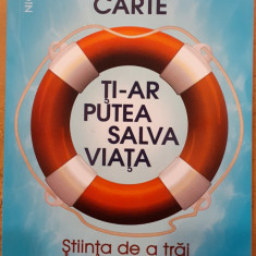 Aceasta carte ti-ar putea salva viata. Stiinta de a trai mai mult si mai bine