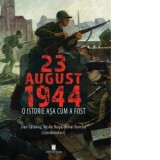 23 august 1944. O istorie asa cum a fost - Dan Catanus, Mihai Burcea, Vasile Buga