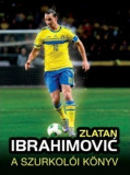 Zlatan Ibrahimovic - A szurkol&oacute;i k&ouml;nyv - Adrian Besley