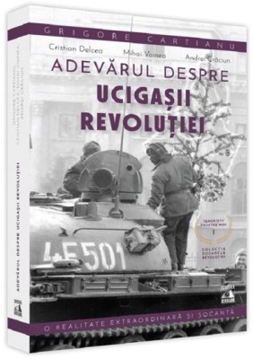 Adevarul despre ucigasii Revolutiei. Teroristii printre noi - Grigore Cartianu - Universul Juridic foto