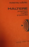 Haltere: Pregatirea Copiilor si Juniorilor - Dumitru Hatru, Editura Sport-Turism, 1985, 200 pagini - Carte Sport