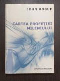 CARTEA PROFETIEI MILENIULUI - 777 DE VIZIUNI SI PREDICTII - JOHN HOGUE