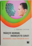 Traieste murdar, hraneste-te curat! Microbiomul. Solutia vindecarii din interior &ndash; Robynne Chutkan