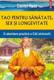 Tao pentru sanatate, sex si longevitate. O abordare practica a Caii stravechi - Daniel Reid