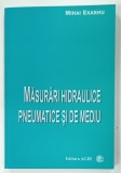 MASURARI HIDRAULICE PNEUMATICE SI DE MEDIU de MIHAI EXARHU , 2007