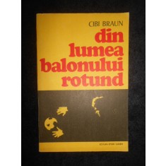 Cibi Braun - Din lumea balonului rotund (1976, prima editie)
