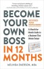 Become Your Own Boss in 12 Months, Revised and Expanded: A Month-By-Month Guide to a Business That Works Today!