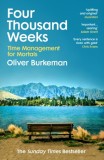 Four Thousand Weeks : Embrace your limits. Change your life. Make your four thousand weeks count.