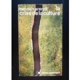 Hannah Arendt - La crise de la culture: huit exercices de pensee politique
