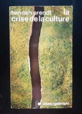 Hannah Arendt - La crise de la culture: huit exercices de pensee politique