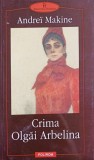 CRIMA OLGAI ARBELINA-ANDREI MAKINE-222272