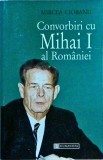 Convorbiri cu Mihai I al Romaniei - Mircea Ciobanu, Humanitas, Biografii, Memorii, Interviuri, Istorie Romania