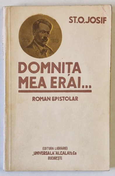 DOMNITA MEA ERAI - ROMAN EPISTOLAR de ST. O . IOSIF , EDITIE INTERBELICA