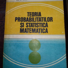 Teoria Probabilitatilor Si Statistica Matematica - Gh.Mihoc Micu