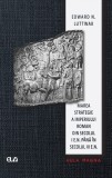 Marea strategie a Imperiului Roman din secolul I e.n. pana in secolul III e.n. &ndash; Edward N. Luttwak