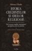 Istoria credințelor și ideilor religioase, Vol. 4 - Mircea Eliade, Polirom, 2007, religii arhaice