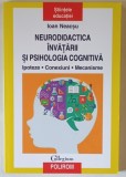 NEURODIDACTICA INVATARII SI PSIHOLOGIA COGNITIVA , IPOTEZE , CONEXIUNI , MECANISME de IOAN NEACSU , 2019