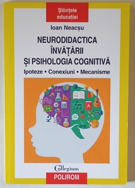 NEURODIDACTICA INVATARII SI PSIHOLOGIA COGNITIVA , IPOTEZE , CONEXIUNI , MECANISME de IOAN NEACSU , 2019