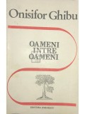 Onisifor Ghibu - Oameni intre oameni (Editia: 1990)
