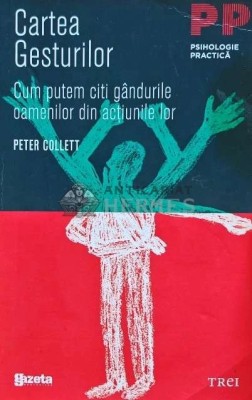 Cartea gesturilor. Cum putem citi gandurile oamenilor din actiunile lor - 2011 - Peter Collett (AB191) foto