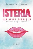 Isteria. Sub valul seductiei - Emmanuelle Comtesse - Editura Meteor Press