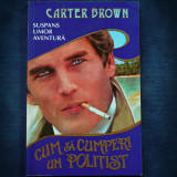 CUM SA CUMPERI UN POLITIST - CARTER BROWN