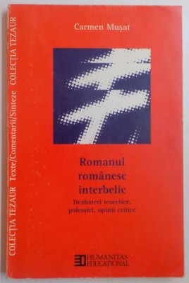 ROMANUL ROMANESC INTERBELIC , DEZBATERI TEORETICE , POLEMICI , OPINII CRITICE de CARMEN MUSAT , EDITIA A II A , 2004 foto