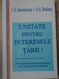 UNITATE PENTRU INTERESELE TARII! PROBLEME ECONOMICO-SOCIALE ALE TRANZITIEI IN ROMANIA-I.D. ADUMITRACESEI, N.G. N