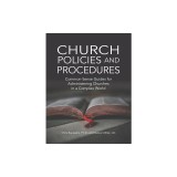 Church Policies and Procedures Common-Sense Guides for Administering Churches in a Complex World: Common