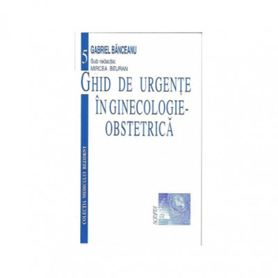 Ghid De Urgente In Ginecologie/Obstetrica, Sub Redactia Dr. Mircea Beuran foto