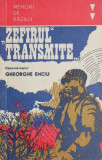 Cumpara ieftin Zefirul transmite... - Gheorghe Enciu