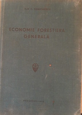 TEMEIURI DE ECONOMIE FORESTIERA GENERALA - ILIE C. DEMETRESCU - ED. 1942 foto