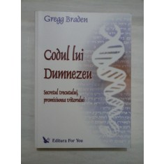 CODUL LUI DUMNEZEU - SECRETUL TRECUTULUI, PROMISIUNEA VIITORULUI - GREGG BRADEN