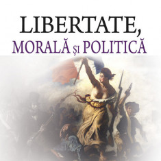 Libertate, morala si politica | Octavian Opris