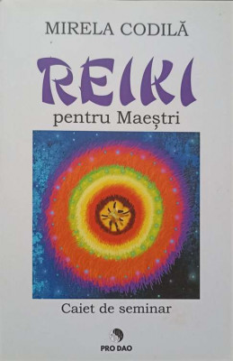 REIKI PENTRU MAESTRI. CAIET DE SEMINAR-MIRELA CODILA foto