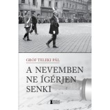 A nevemben ne &iacute;g&eacute;rjen senki - Gr&oacute;f Teleki P&aacute;l
