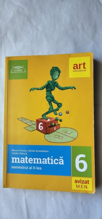 MATEMATICA CLASA A VI A SEMESTRUL II , PERIANU ,SMARANDOIU,STANICA EDITURA ART EDUCATIONAL CLUBUL MATEMATICIENILOR AVIZAT MEN